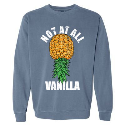 Not At All Vanilla Swinger Upside Down Pineapple Gift Garment-Dyed Sweatshirt