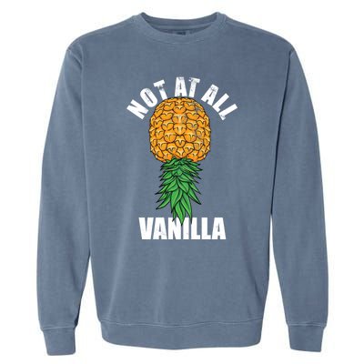 Not At All Vanilla Swinger Upside Down Pineapple Gift Garment-Dyed Sweatshirt