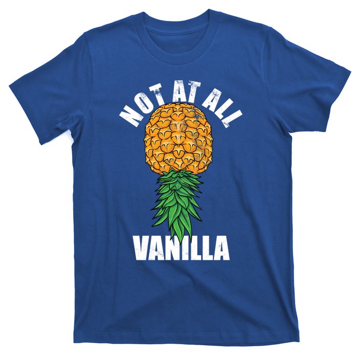 Not At All Vanilla Swinger Upside Down Pineapple Gift T-Shirt