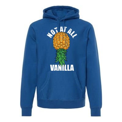 Not At All Vanilla Swinger Upside Down Pineapple Gift Premium Hoodie