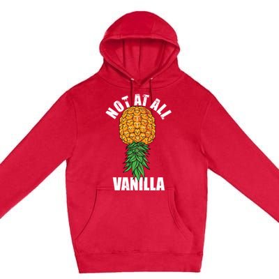 Not At All Vanilla Swinger Upside Down Pineapple Gift Premium Pullover Hoodie