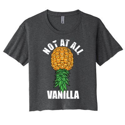 Not At All Vanilla Swinger Upside Down Pineapple Gift Women's Crop Top Tee