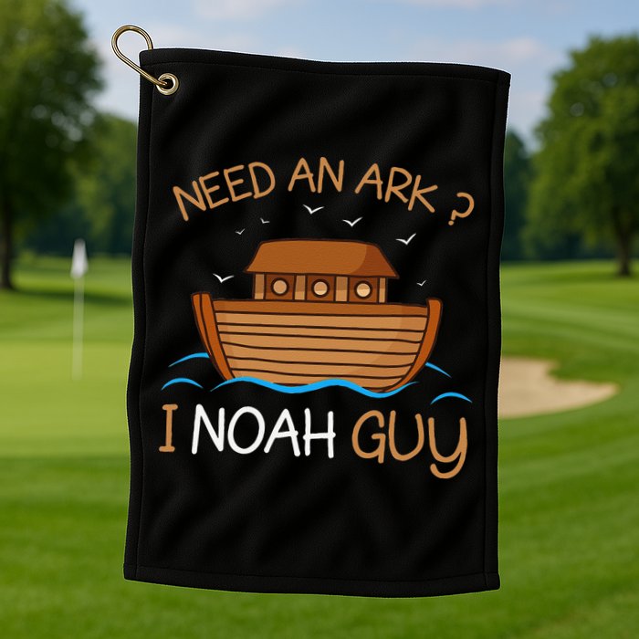 Need An Ark I Noah Guy Funny Biblical Noahs Ark Golf Towel