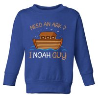 Need An Ark I Noah Guy Funny Biblical Noahs Ark Toddler Sweatshirt