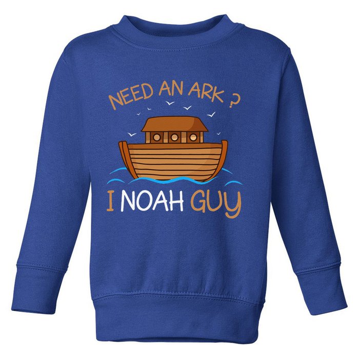 Need An Ark I Noah Guy Funny Biblical Noahs Ark Toddler Sweatshirt