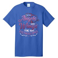 Not All Angels Have Wings Some Have Stethoscopes Nurse Cute Gift Tall T-Shirt