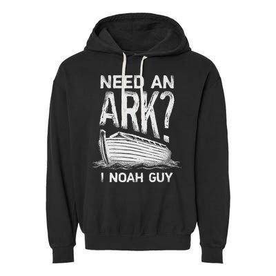 Need an Ark I Noah Guy Funny Christian Garment-Dyed Fleece Hoodie
