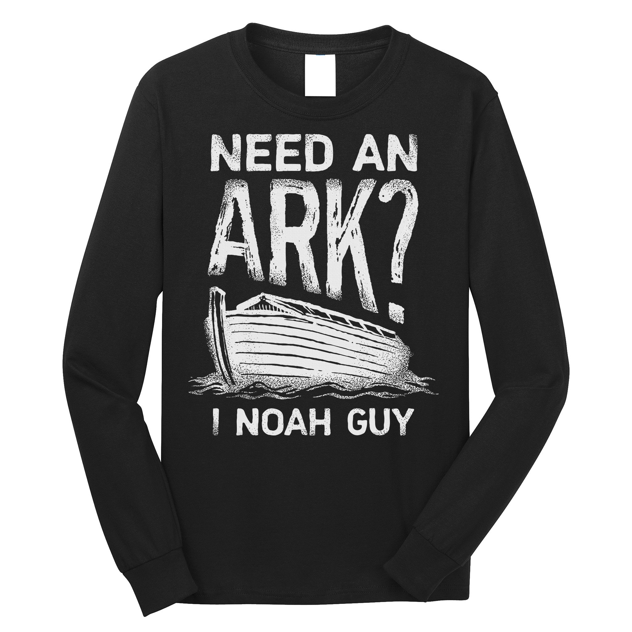 Need an Ark I Noah Guy Funny Christian Long Sleeve Shirt