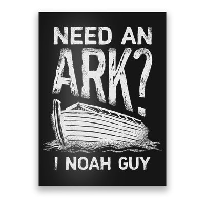 Need an Ark I Noah Guy Funny Christian Poster