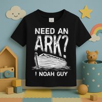 Need an Ark I Noah Guy Funny Christian Toddler T-Shirt