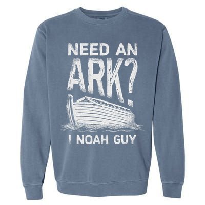 Need an Ark I Noah Guy Funny Christian Garment-Dyed Sweatshirt