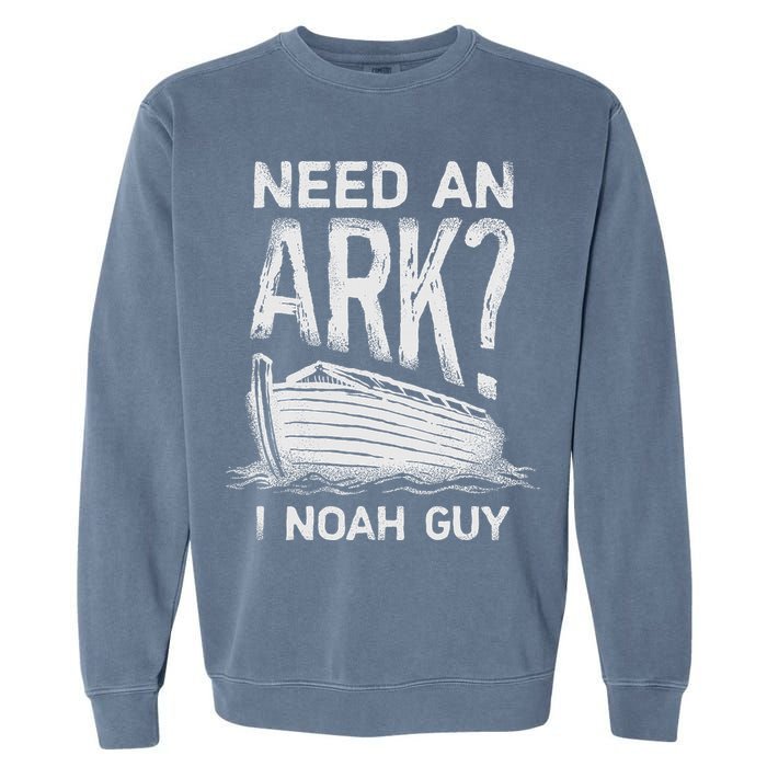 Need an Ark I Noah Guy Funny Christian Garment-Dyed Sweatshirt