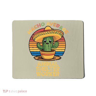 Nacho Average Animal Shelter Worker Mexican Cinco De Mayo Mousepad