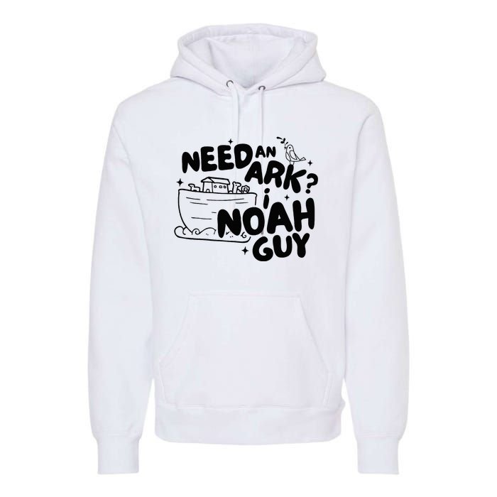 Need An Ark I Noah Guy NoahS Story Pun Humor Fishingman Premium Hoodie