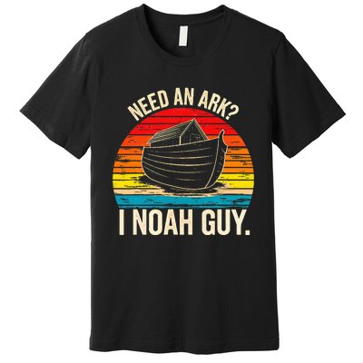 Need An Ark I Noah Guy Christian Ark Noah Pun Vintage Premium T-Shirt