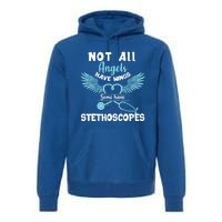 Not All Angels Have Wings Some Have Stethoscopes Funny Nurse Funny Gift Premium Hoodie