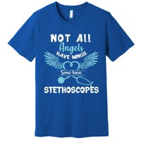 Not All Angels Have Wings Some Have Stethoscopes Funny Nurse Funny Gift Premium T-Shirt