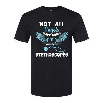 Not All Angels Have Wings Some Have Stethoscopes Funny Nurse Funny Gift Softstyle CVC T-Shirt