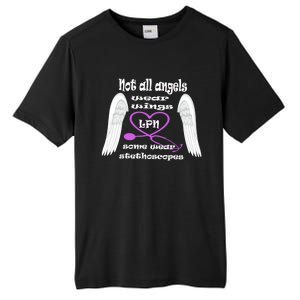 Not All Angels Wear Wings Some Wear Stethoscopes Lpn Nurse Funny Gift Tall Fusion ChromaSoft Performance T-Shirt