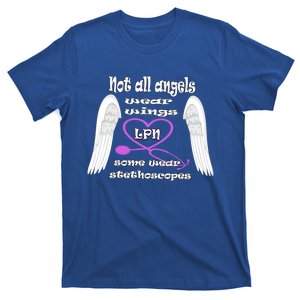 Not All Angels Wear Wings Some Wear Stethoscopes Lpn Nurse Funny Gift T-Shirt