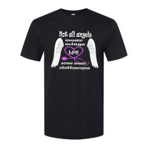 Not All Angels Wear Wings Some Wear Stethoscopes Lpn Nurse Funny Gift Softstyle CVC T-Shirt