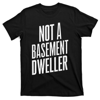 Not A Basement Dweller Funny T-Shirt