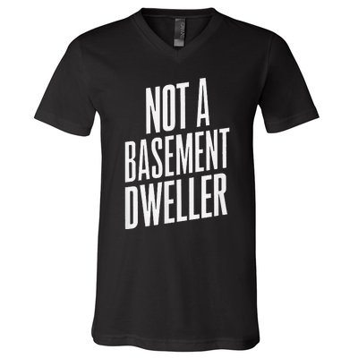 Not A Basement Dweller Funny V-Neck T-Shirt