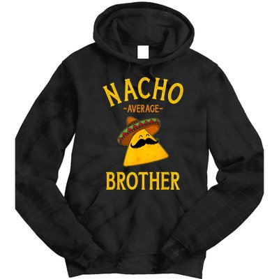 Nacho Average Brother For Family Cinco De Mayo Party Tie Dye Hoodie