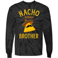 Nacho Average Brother For Family Cinco De Mayo Party Tie-Dye Long Sleeve Shirt