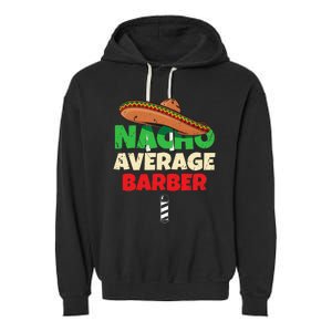 Nacho Average Barber Funny Hairdreser Garment-Dyed Fleece Hoodie