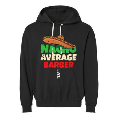 Nacho Average Barber Funny Hairdreser Garment-Dyed Fleece Hoodie