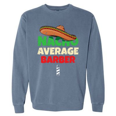 Nacho Average Barber Funny Hairdreser Garment-Dyed Sweatshirt