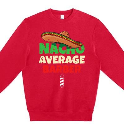 Nacho Average Barber Funny Hairdreser Premium Crewneck Sweatshirt