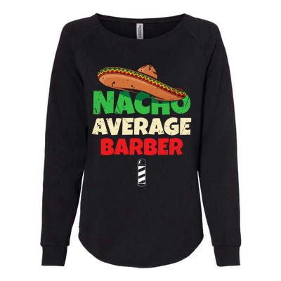 Nacho Average Barber Funny Hairdreser Womens California Wash Sweatshirt