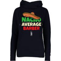 Nacho Average Barber Funny Hairdreser Womens Funnel Neck Pullover Hood