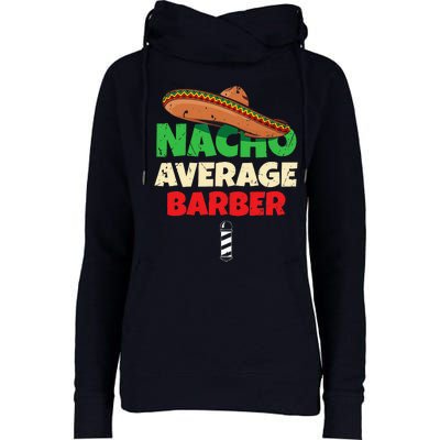 Nacho Average Barber Funny Hairdreser Womens Funnel Neck Pullover Hood