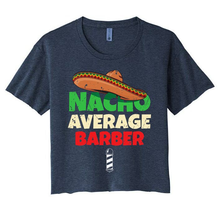 Nacho Average Barber Funny Hairdreser Women's Crop Top Tee