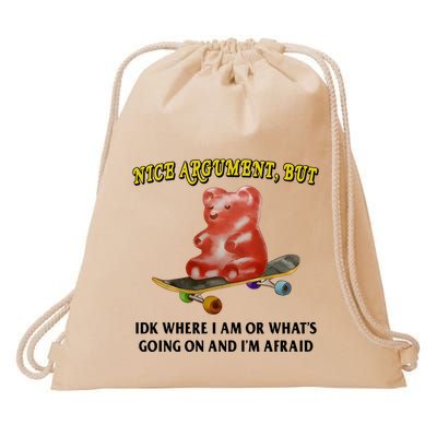 Nice Argument But Idk Where I Am Or WhatS Going On And IM Afraid Drawstring Bag