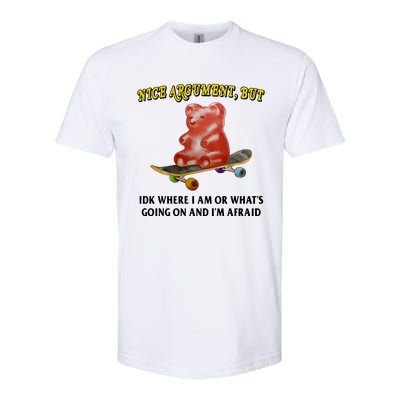 Nice Argument But Idk Where I Am Or WhatS Going On And IM Afraid Softstyle CVC T-Shirt