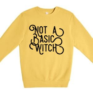 Not A Basic Witch Novelty Gift Funny Gift Premium Crewneck Sweatshirt