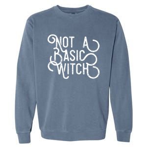 Not A Basic Witch Novelty Gift Funny Gift Garment-Dyed Sweatshirt