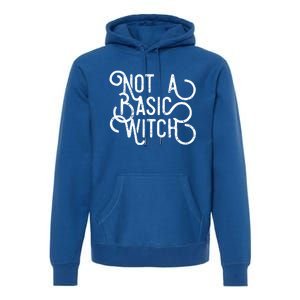 Not A Basic Witch Novelty Gift Funny Gift Premium Hoodie