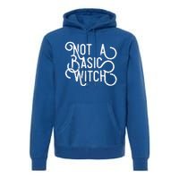 Not A Basic Witch Novelty Gift Funny Gift Premium Hoodie