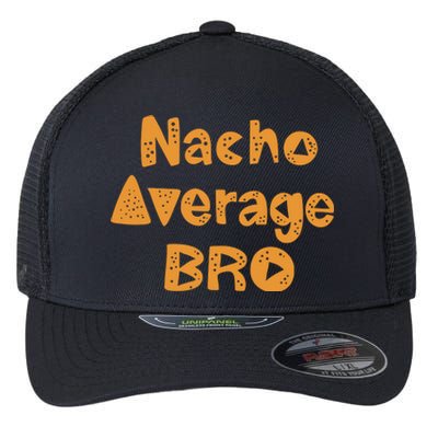 Nacho Average Bro Funny Flexfit Unipanel Trucker Cap