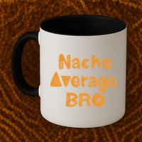 Nacho Average Bro Funny Mug