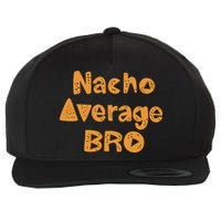 Nacho Average Bro Funny Wool Snapback Cap