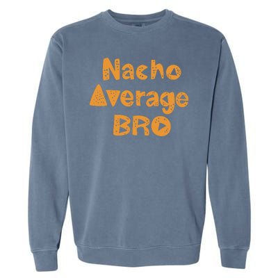 Nacho Average Bro Funny Garment-Dyed Sweatshirt