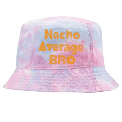 Nacho Average Bro Funny Tie-Dyed Bucket Hat