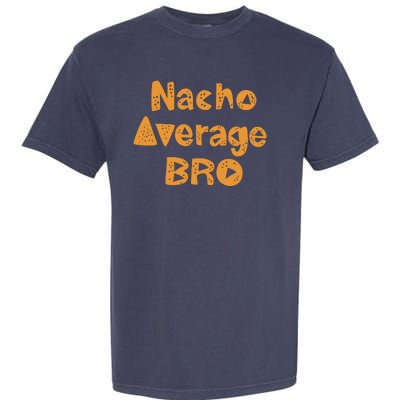 Nacho Average Bro Funny Garment-Dyed Heavyweight T-Shirt