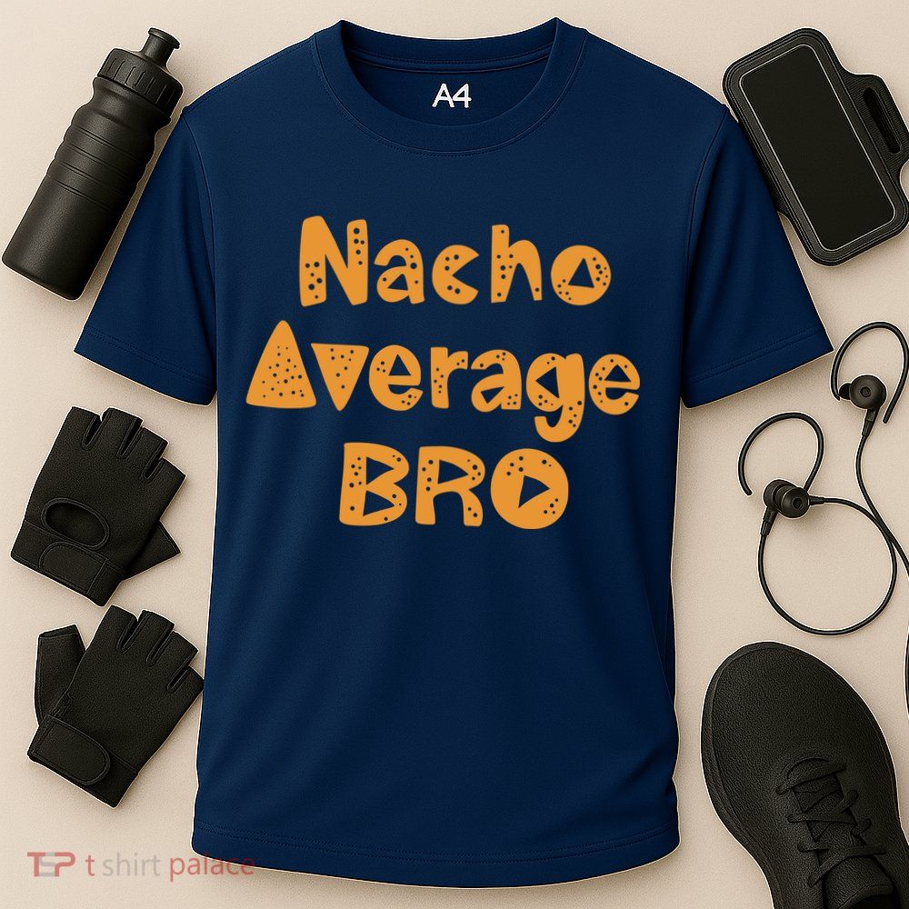 Nacho Average Bro Funny Performance Shirt
